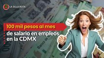 5 empleos en la CDMX de más de 100,000 pesos al mes