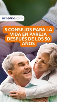 5 consejos para la vida en pareja después de los 50 años