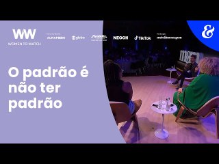 O padrão é não ter padrão | Beta Boechat e Raquel Virgínia | Women to Watch Summit