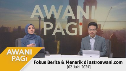 AWANI Pagi: Berita tumpuan & menarik di astroawani.com [02 Julai 2024]