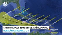 SMN espera que Beryl llegue a México como huracán categoría 2 o 1