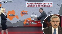 Kayseri'den Suriye'ye uzanan provokasyon... Kim, ne planladı?