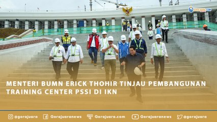 MENTERI BUMN ERICK THOHIR TINJAU PEMBANGUNAN TRAINING CENTER PSSI DI IKN