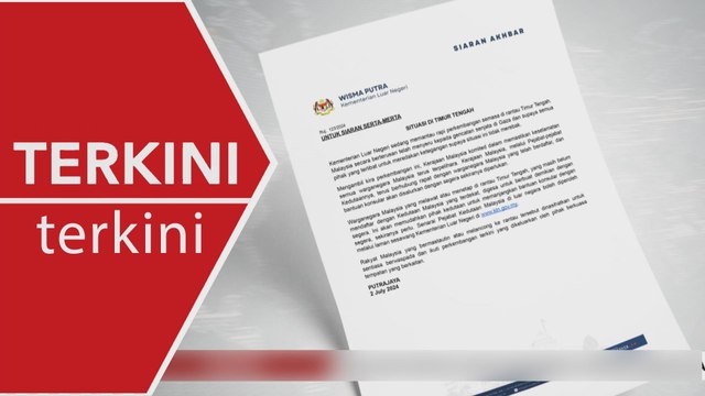 [TERKINI] Kementerian Luar pantau situasi Asia Barat, pastikan keselamatan rakyat Malaysia