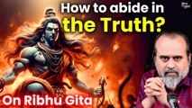 How to abide in the Shiva Truth? || Acharya Prashant, on Ribhu Gita (2018)