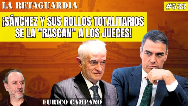 La Retaguardia #533: ¡Sánchez y sus rollos totalitarios se la rascan a los jueces! ¡Peinado y el Supremo a lo suyo!