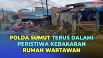 Polda Sumut Terus Dalami Peristiwa Kebakaran Rumah Wartawan di Karo