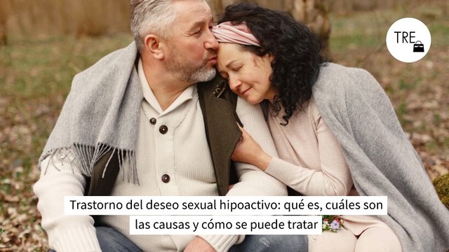 Trastorno del deseo sexual hipoactivo: qué es, cuáles son las causas y cómo se puede tratar