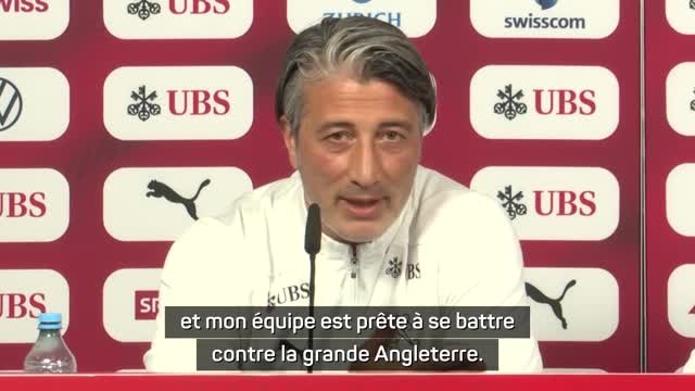 Suisse - Yakin : Mon équipe est prête à se battre contre la grande Angleterre