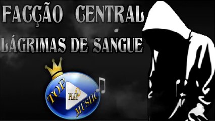 FACÇÃO CENTRAL - LÁGRIMAS DE SANGUE ♪(LETRA+DOWNLOAD)♫