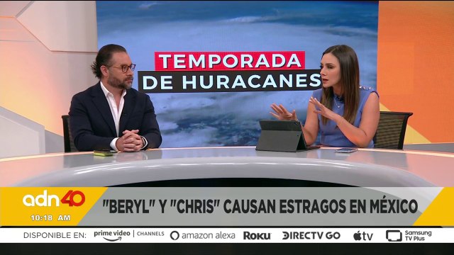 Beryl y Chris causan estragos en México y se prevén afectaciones en varios estados