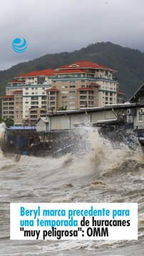 Beryl marca precedente para una temporada de huracanes muy peligrosa : OMM