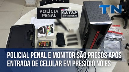 Policial penal e monitor são presos após entrada de celular em presídio no ES