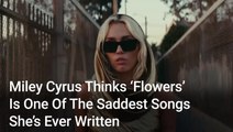 Miley Cyrus’ Hit ‘Flowers’ Is Such An Empowering Anthem, But The Singer Reveals Why She Thinks It’s One Of The Saddest Songs She’s Ever Written