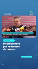 Incertidumbre por la escasez de dólares
