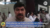 Petroleros se manifiestan en Complejo Petroquímico de Cosolea; acusan a Pemex de bloquear plazas