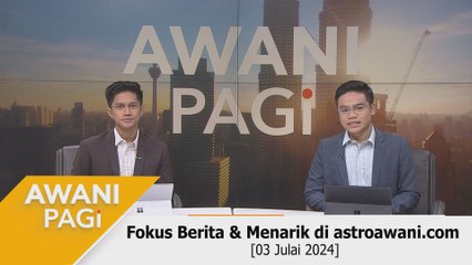 AWANI Pagi: Berita tumpuan & menarik di astroawani.com [03 Julai 2024]