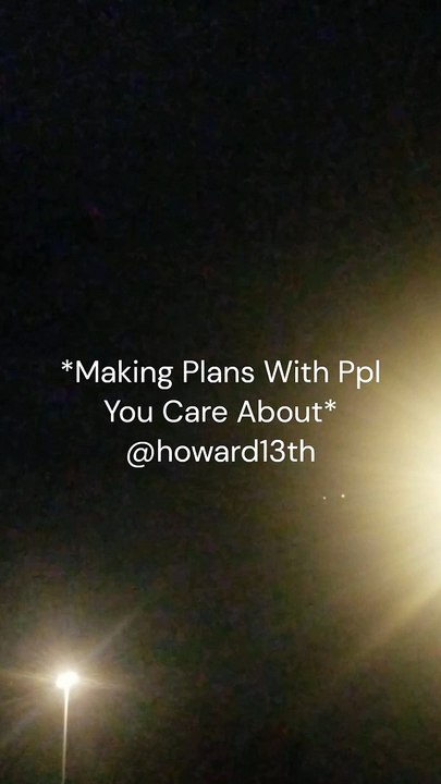 "*Making Plans With Ppl You Care About*" 05/03/2024