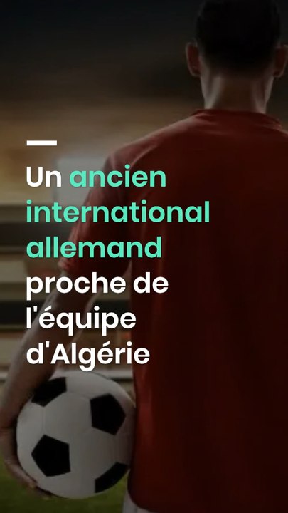 Un ancien international allemand proche de l'équipe d'Algérie