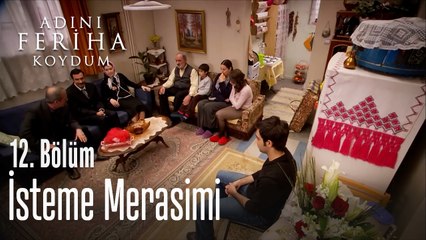 İsteme Merasimi - Adını Feriha Koydum 12. Bölüm