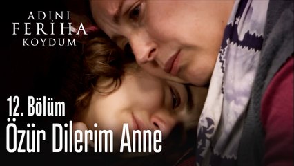 Özür Dilerim Anne - Adını Feriha Koydum 12. Bölüm