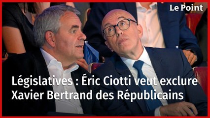 Législatives : Éric Ciotti veut exclure Xavier Bertrand des Républicains