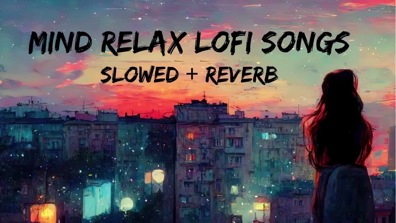 Mind Relax Lofi Song Slowed Reverbed video Dailymotion