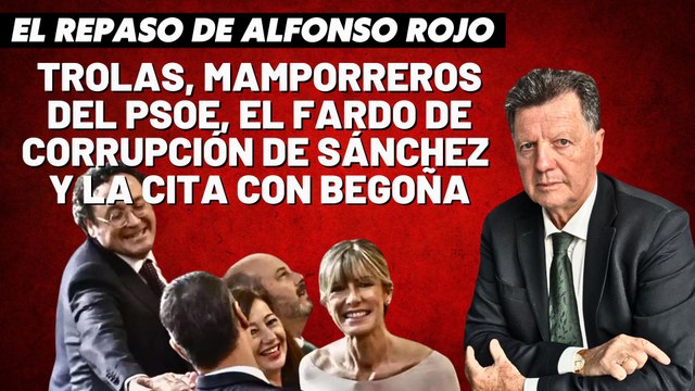 Alfonso Rojo: “Trolas, mamporreros del PSOE, el fardo de corrupción de Sánchez y la cita con Begoña”