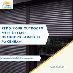 Redo Your Outdoors with Stylish Outdoors Blinds in Pakenham