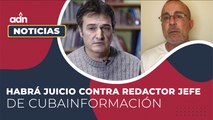 Habrá juicio contra redactor jefe de Cubainformación