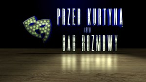 Przed Kurtyną czyli DAR Rozmowy - odc 1. Kamil Maćkowiak