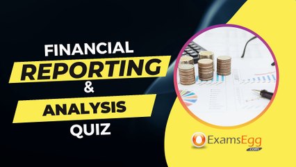 Financial Reporting and Analysis Quiz - Examsegg