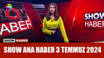 Show Ana Haber 3 Temmuz 2024