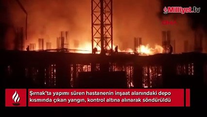 Şırnak’ta yapımı süren hastane inşaatında yangın