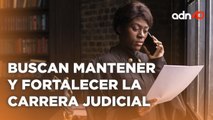 Se lucha por defender el papel de los juzgadores y mantener y fortalecer la carrera judicial