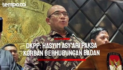 Download Video: DKPP Ungkap Hasyim Asy'ari Paksa Korban Berhubungan Badan hingga Alami Gangguan Kesehatan