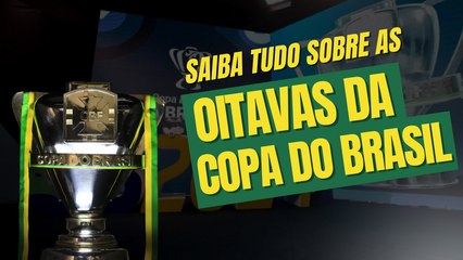 OITAVAS COPA DO BRASIL 2024: Veja previsão para SORTEIO e CLASSIFICADOS