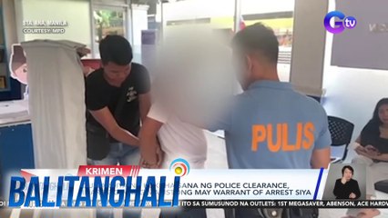 Guwardiya na kukuha sana ng police clearance, inaresto nang nabistong may warrant of arrest siya | Balitanghali
