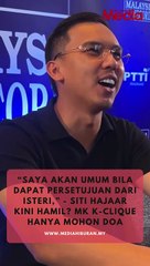 MK K-Clique jawab isu khabar angin isteri sedang mengandung