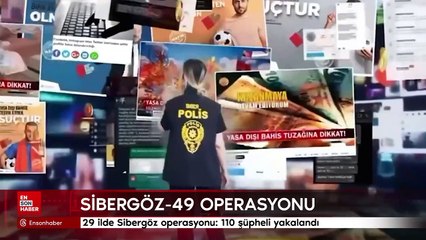 29 ilde Sibergöz operasyonu: 110 şüpheli yakalandı