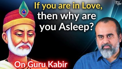 If you are in Love, then why are you asleep? || Acharya Prashant, on Guru Kabir (2018)