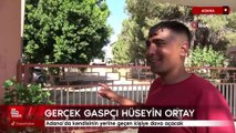 Adana'da gerçek gaspçı Hüseyin ortaya çıktı