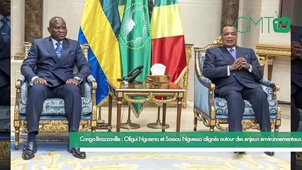 [#Reportage] Congo-Brazzaville : Oligui Nguema et Sassou Nguesso alignés autour des enjeux environnementaux