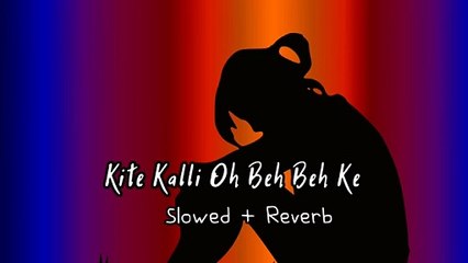 Kite Kalli Oh Beh Beh Ke {Slowed  Reverb} Maninder