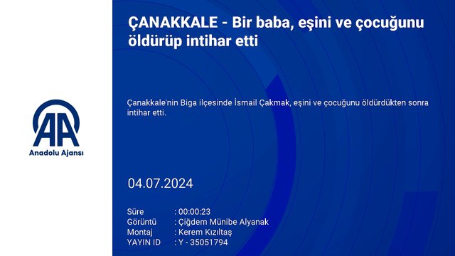Çanakkale'de Bir baba, eşini ve çocuğunu öldürüp intihar etti.