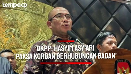 Download Video: DKPP Ungkap Hasyim Asy'ari ‘Paksa Korban Berhubungan Badan’ hingga Alami Gangguan Kesehatan