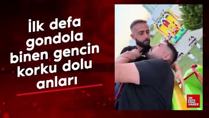 İlk defa gondola binen gencin korku dolu anları