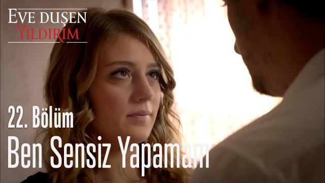 Ben Sensiz Yapamam -Eve Düşen Yıldırım 22. Bölüm
