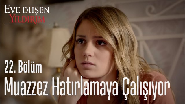 Muazzez Hatırlamaya Çalışıyor - Eve Düşen Yıldırım 22. Bölüm
