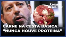 REFORMA TRIBUTÁRIA: LIRA RESISTE EM INCLUIR CARNE NA CESTA BÁSICA